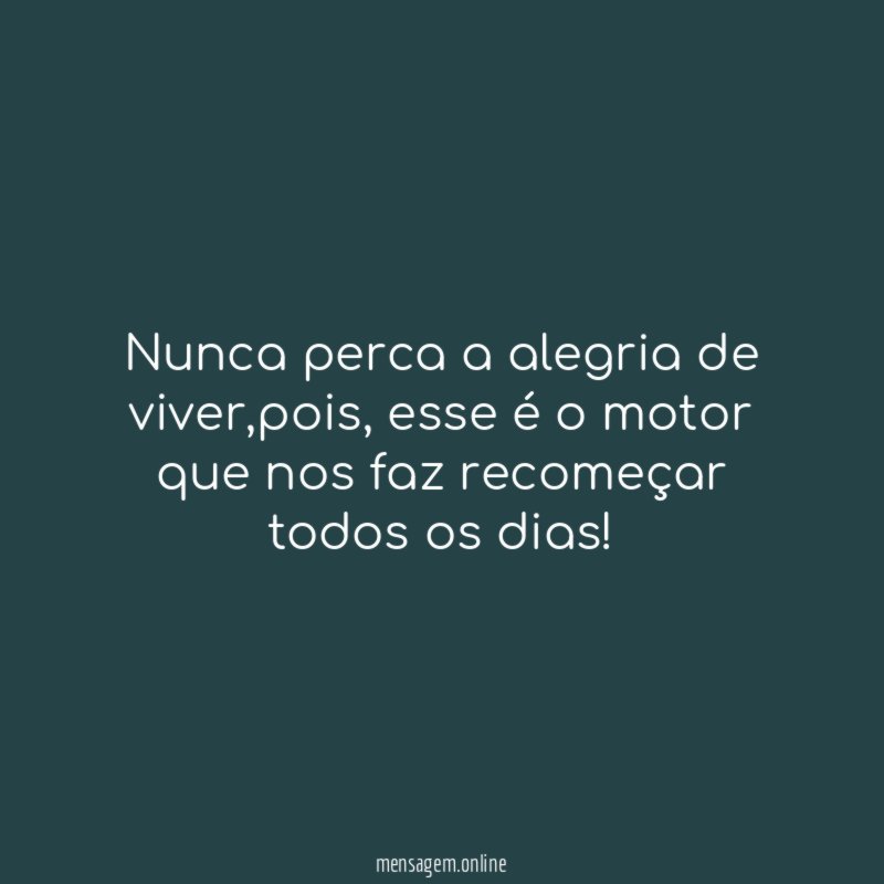 Nunca perca a alegria de viver