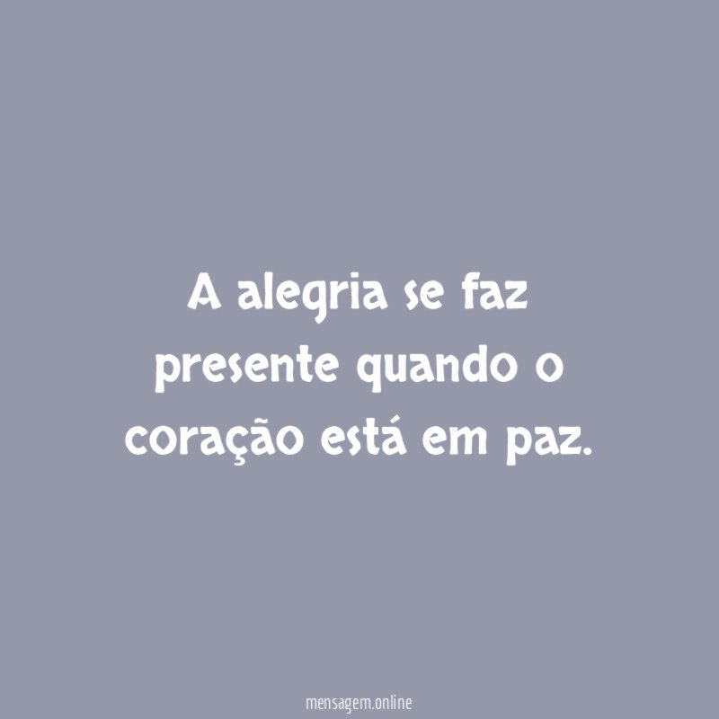 A alegria se faz presente quando o coração está em paz
