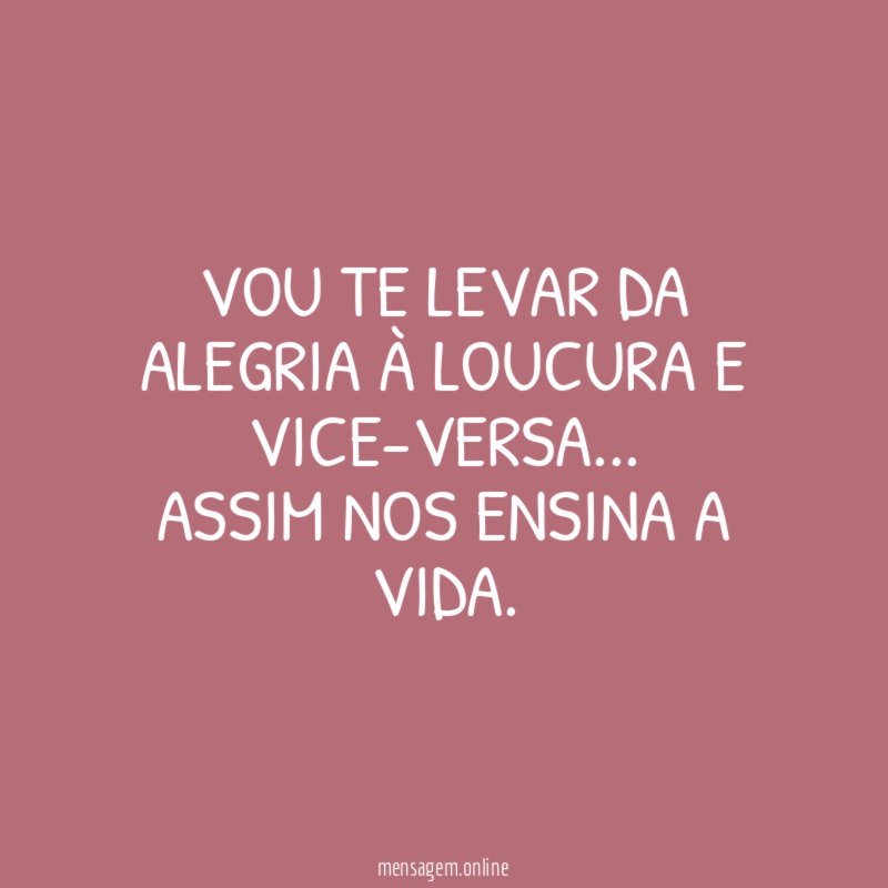 Vou te levar da Alegria à Loucura e vice-versa
