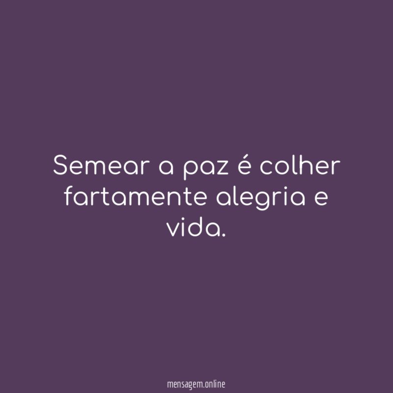 Semear a paz é colher fartamente alegria e vida