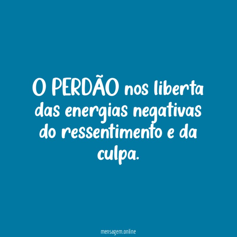 O PERDÃO nos liberta das energias negativas do