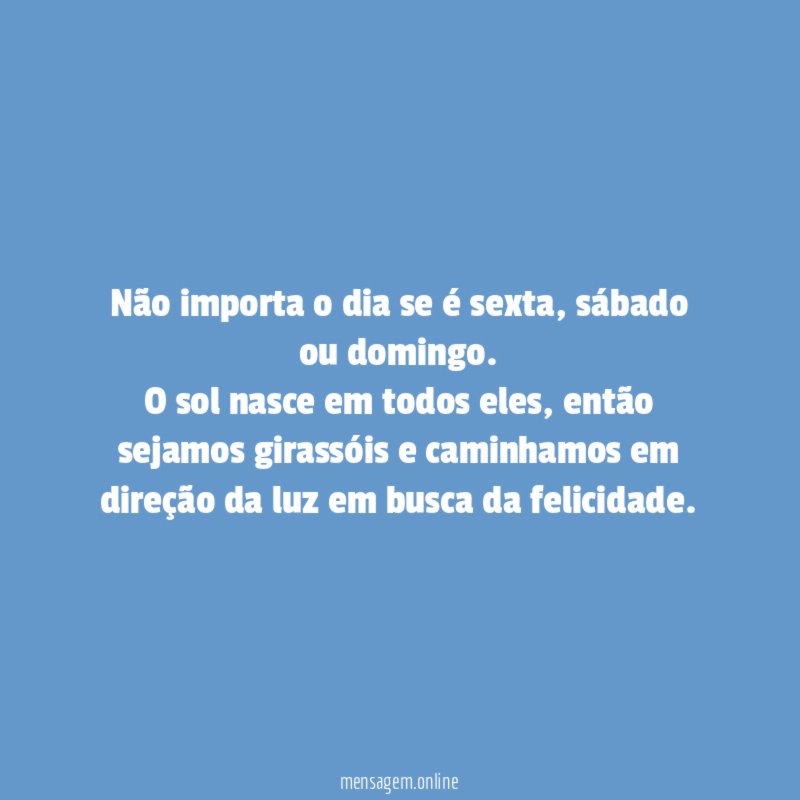 Não importa o dia se é sexta