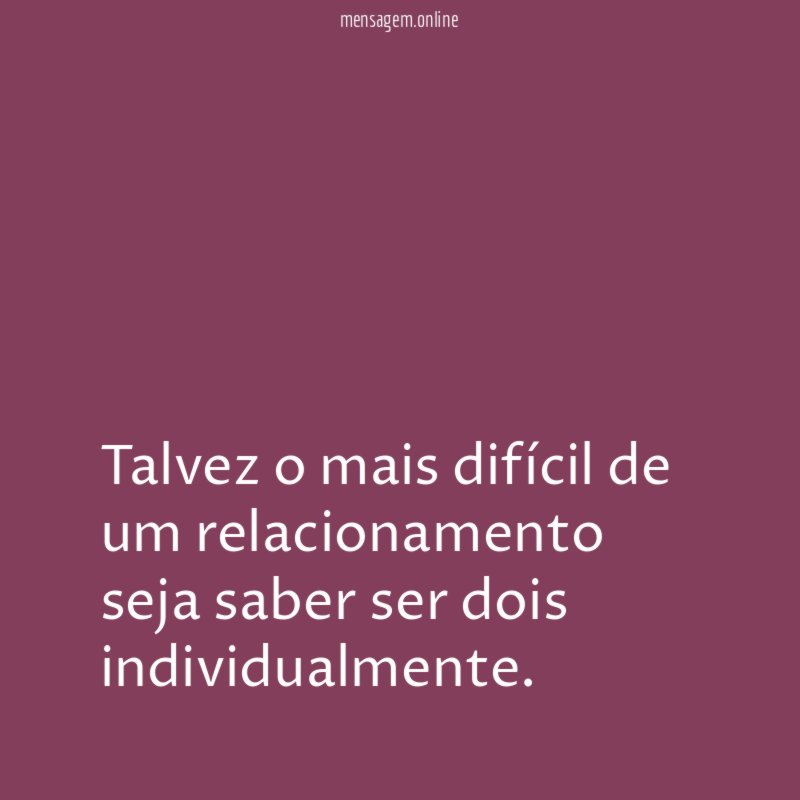 Talvez o mais difícil de um relacionamento seja