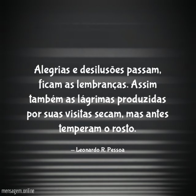 Alegrias e desilusões passam