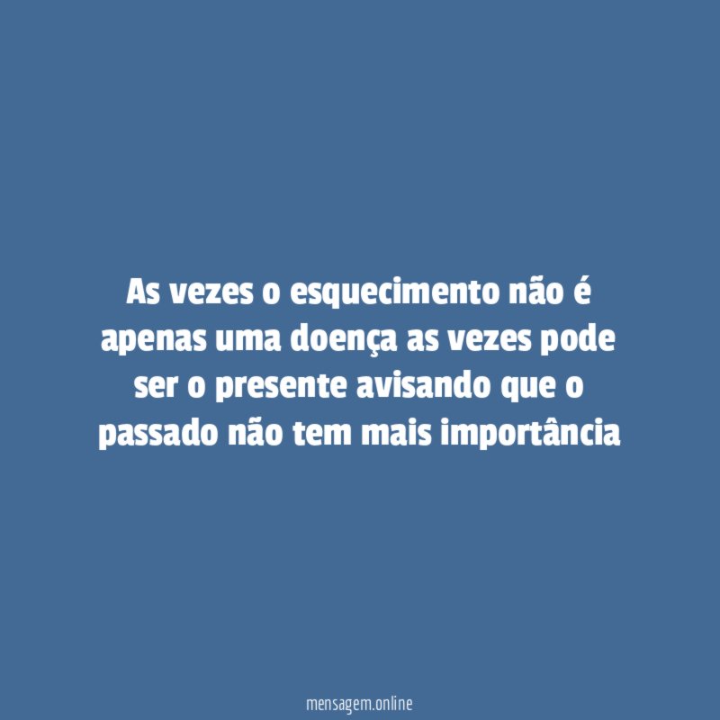 As vezes o esquecimento não é apenas uma