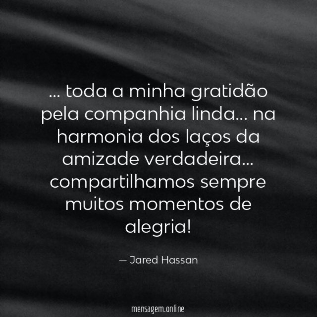 toda a minha gratidão pela companhia linda