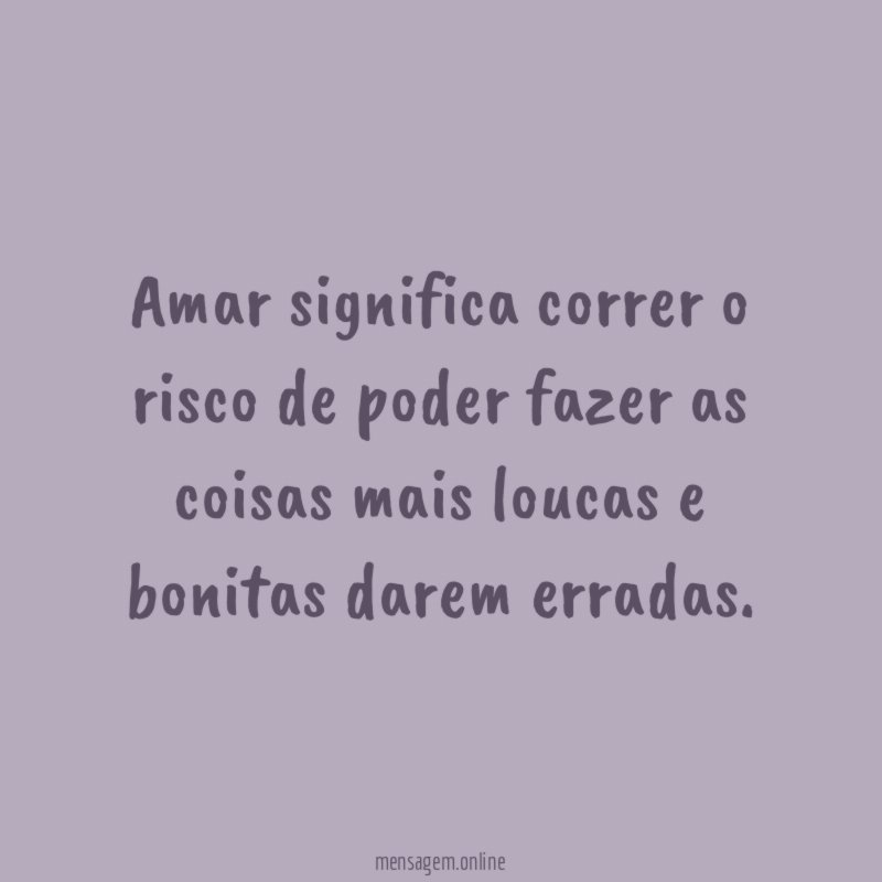 Amar significa correr o risco de poder fazer