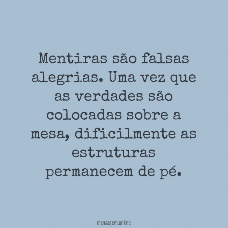 Mentiras são falsas alegrias