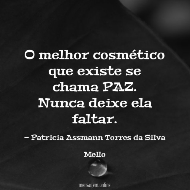 O melhor cosmético que existe se chama PAZ