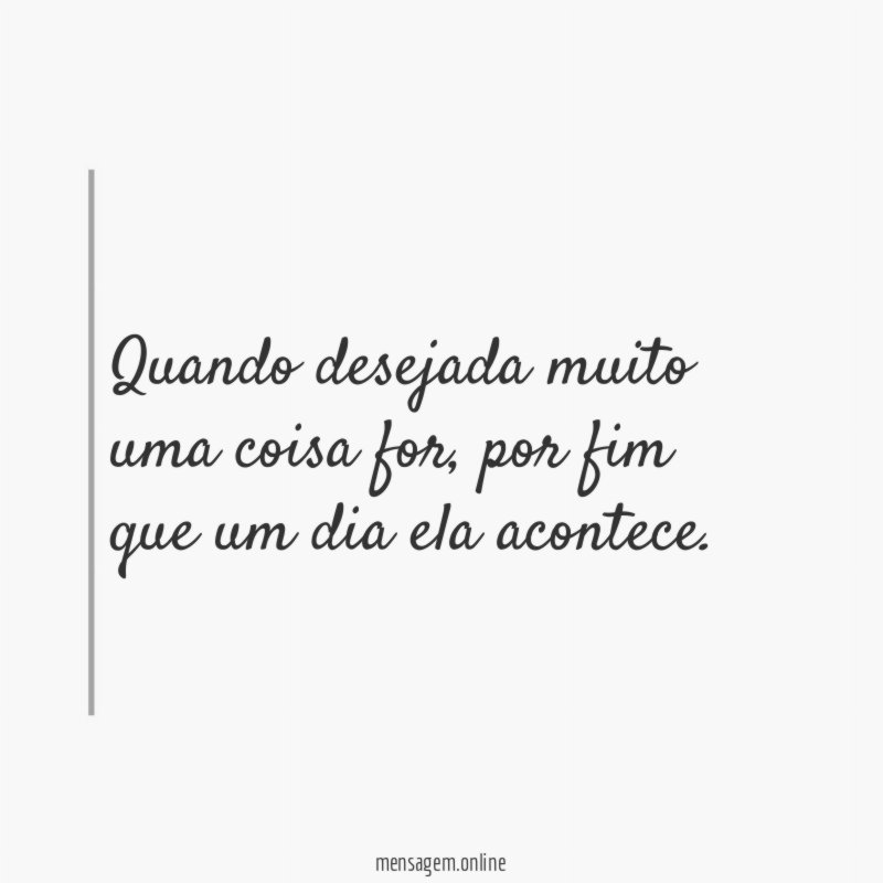 Quando desejada muito uma coisa for