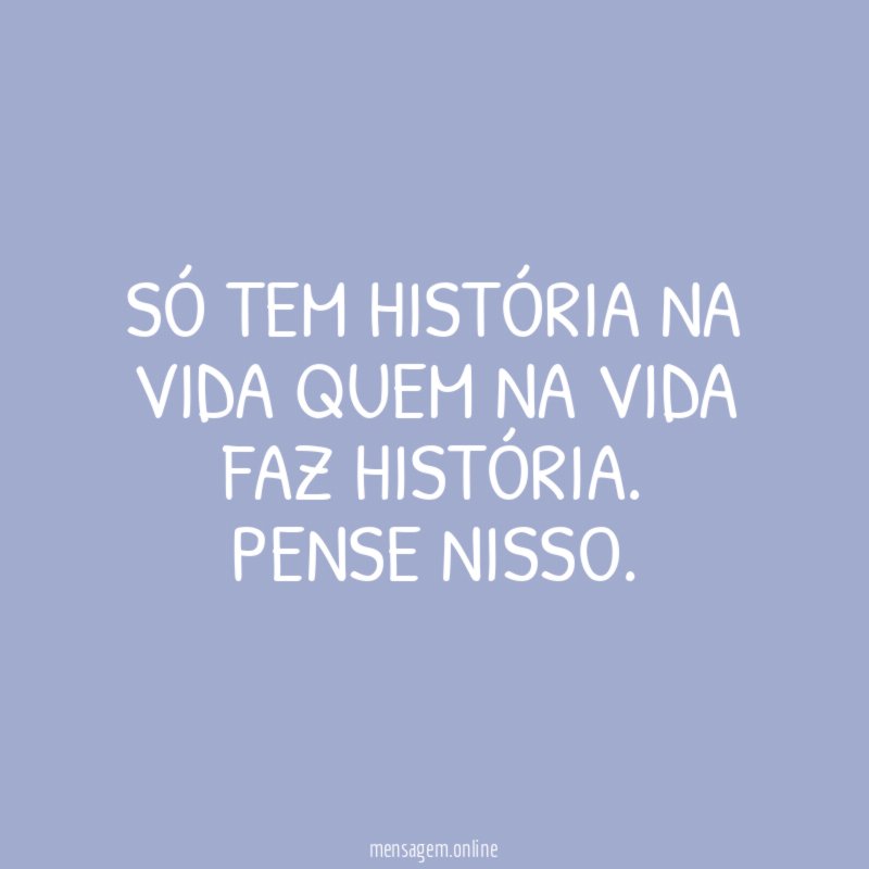 Só tem História na Vida quem na vida faz História