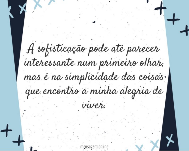 A sofisticação pode até parecer interessante num primeiro olhar