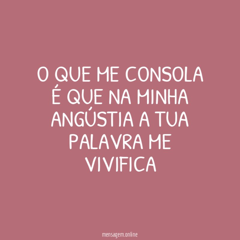 O que me consola é que na minha