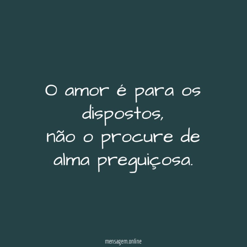 O amor é para os dispostos