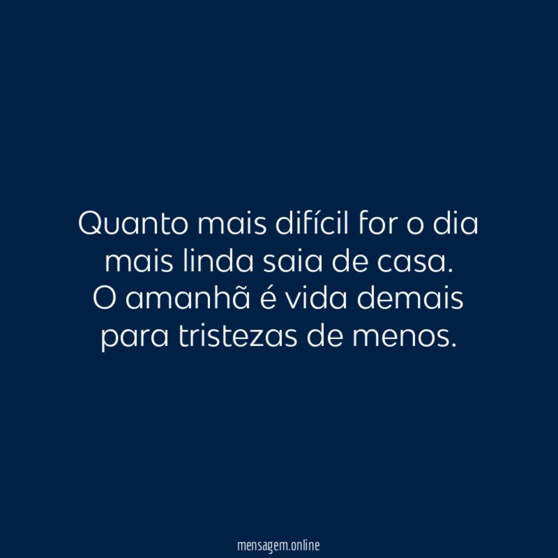 Quanto mais difícil for o dia mais linda saia de casa