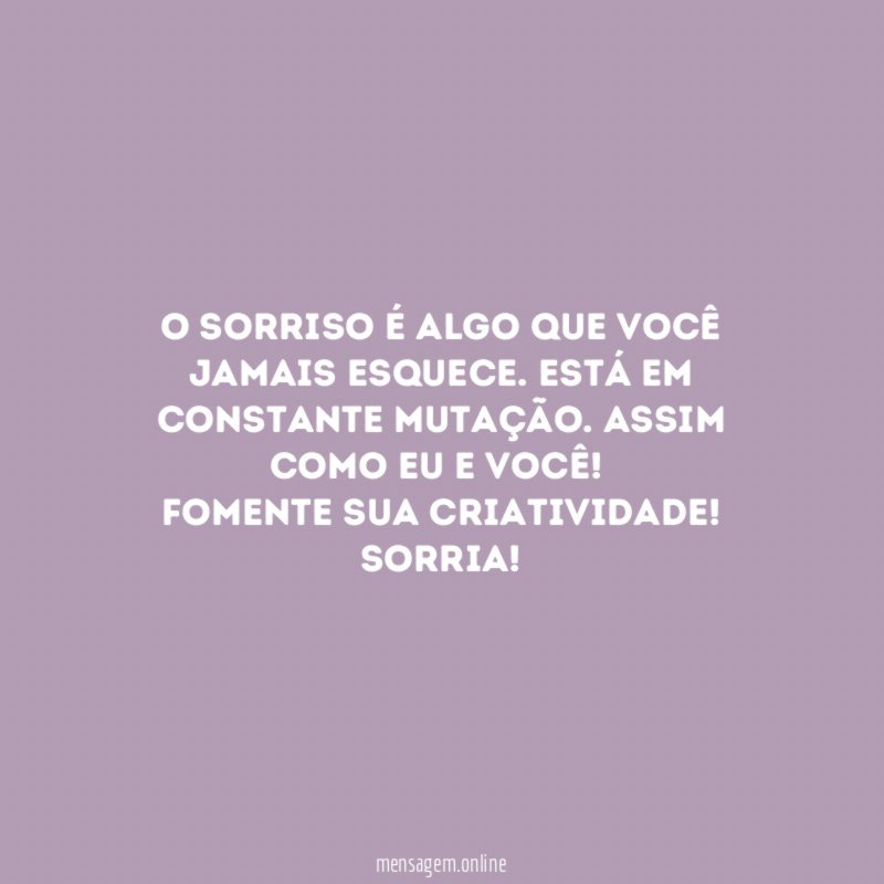 O sorriso é algo que você jamais esquece
