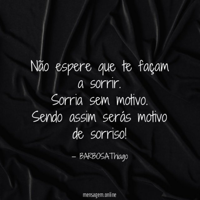 Não espere que te façam a sorrir