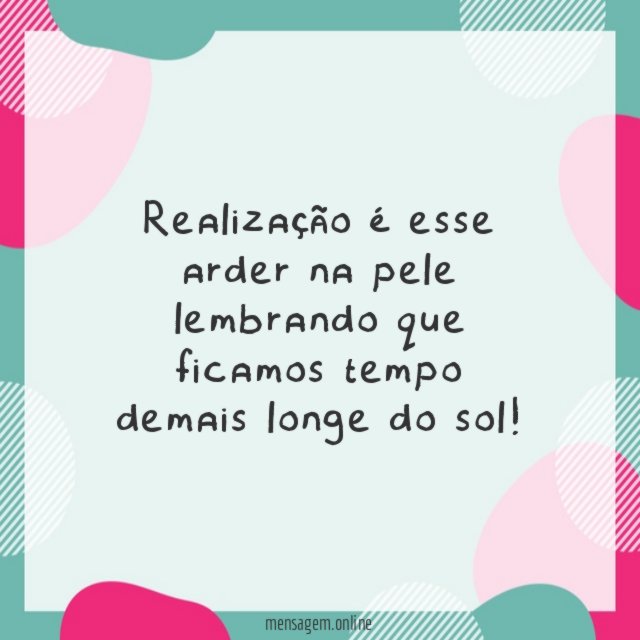 Realização é esse arder na pele lembrando que