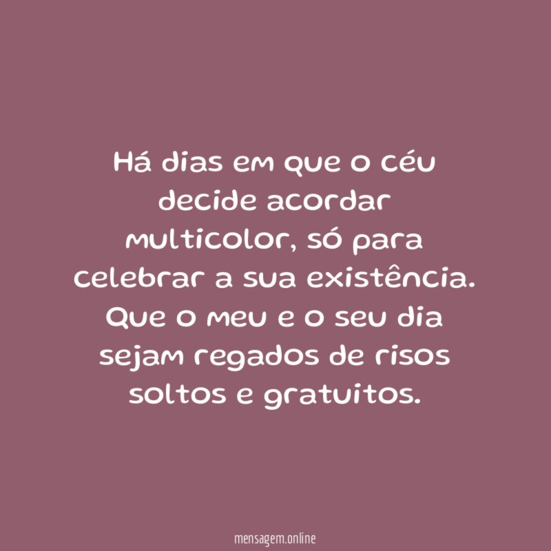Há dias em que o céu decide acordar multicolor