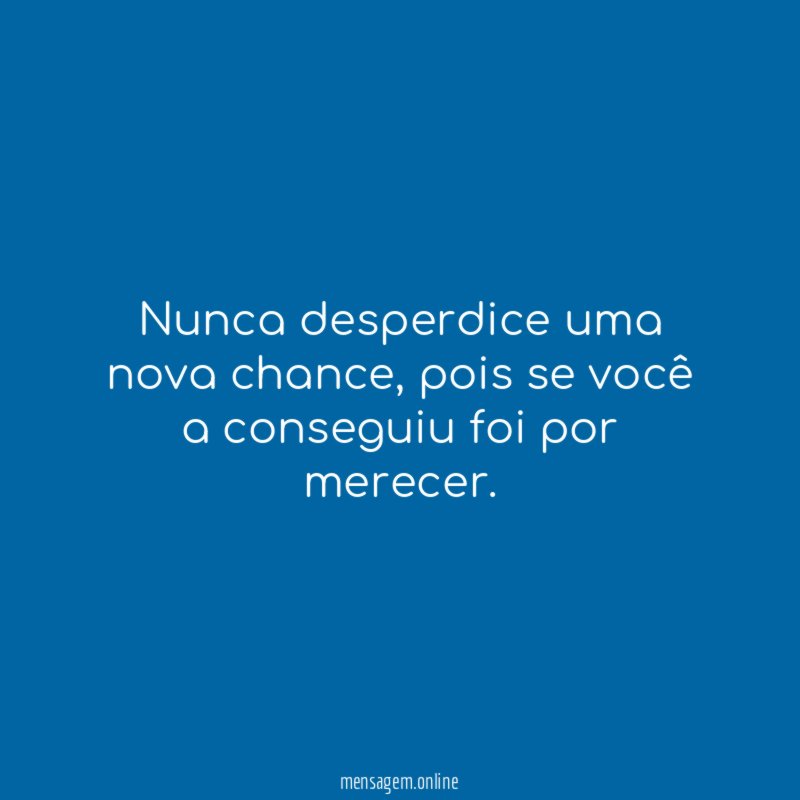 Nunca desperdice uma nova chance