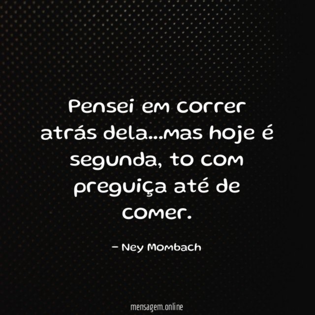 Pensei em correr atrás dela