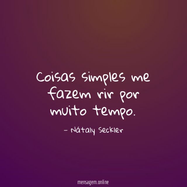 Coisas simples me fazem rir por muito tempo