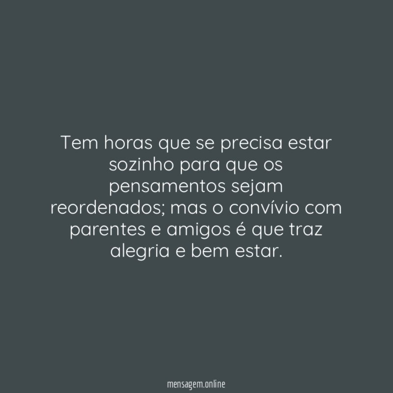 Tem horas que se precisa estar sozinho para