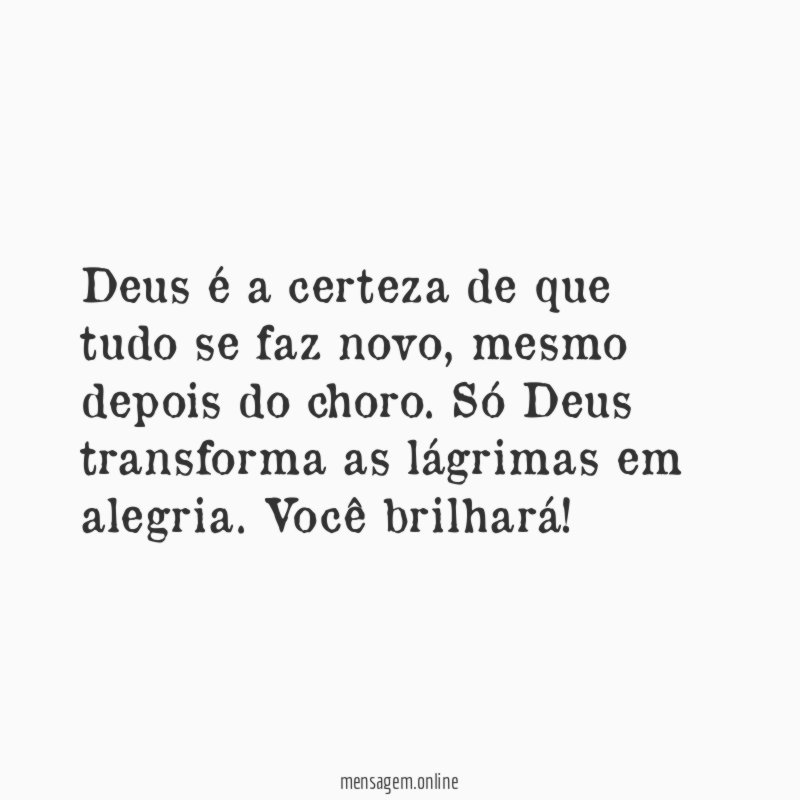 Deus é a certeza de que tudo se faz novo