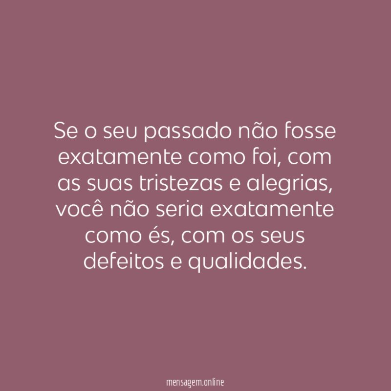 Se o seu passado não fosse exatamente como foi