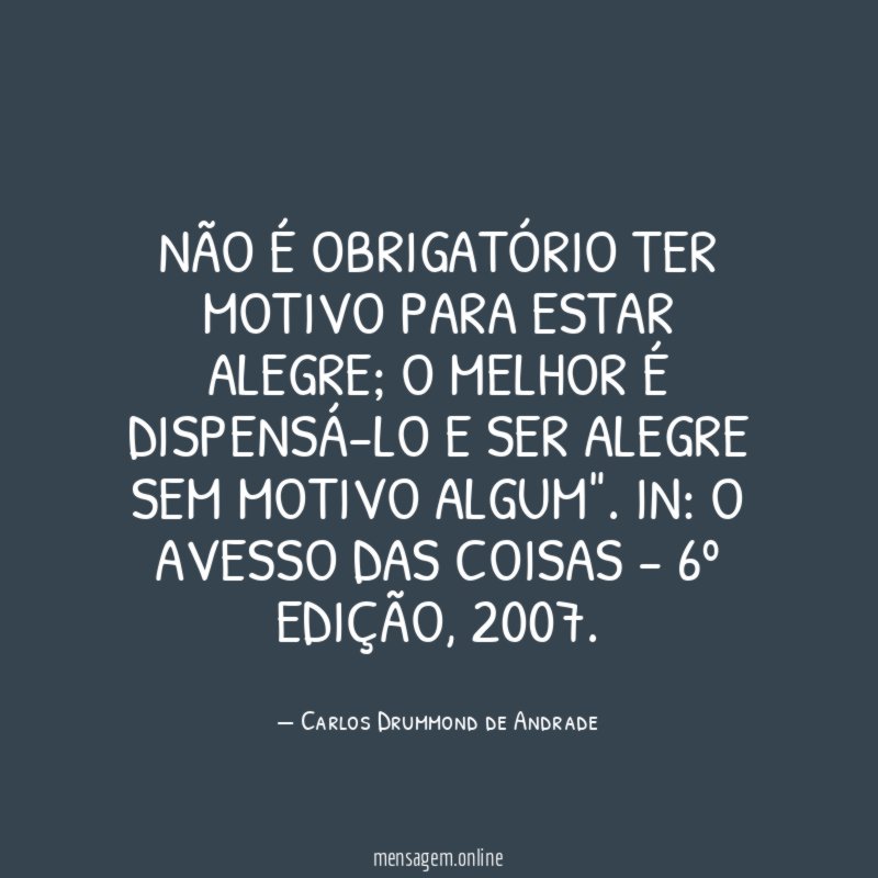 Não é obrigatório ter motivo para estar alegre
