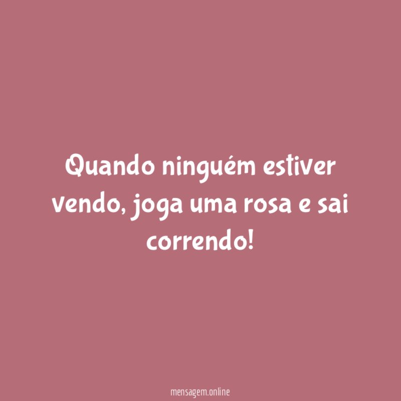 Quando ninguém estiver vendo