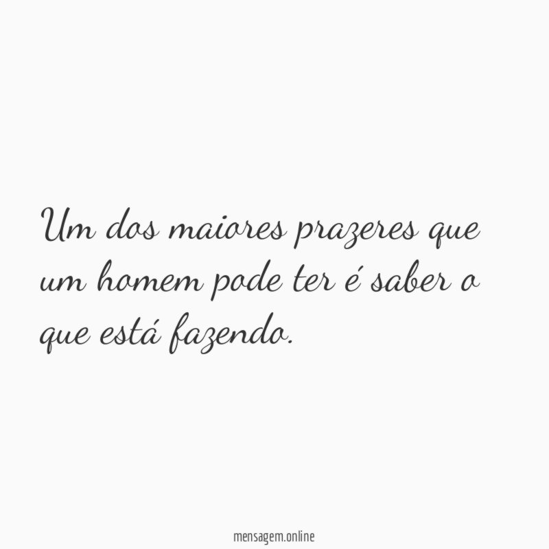 Um dos maiores prazeres que um homem pode