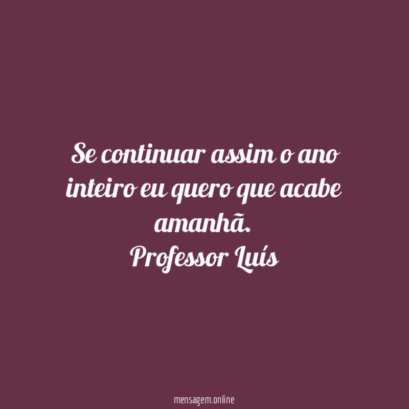 Se continuar assim o ano inteiro eu quero que acabe amanhã.