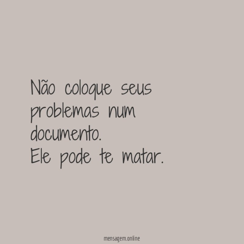 Não coloque seus problemas num documento