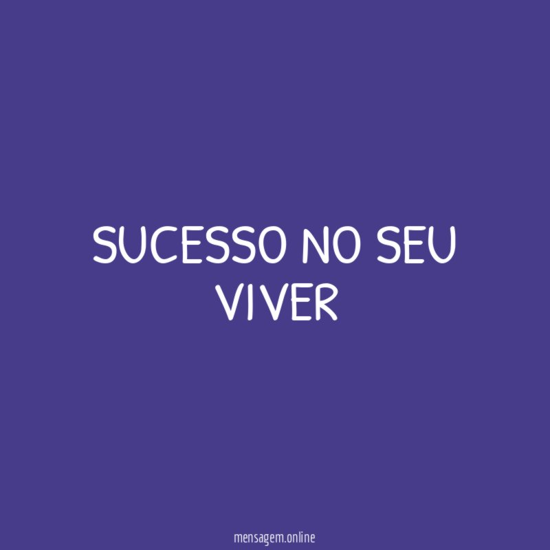 Sucesso no seu viver "