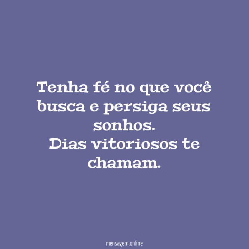 Tenha fé no que você busca e persiga seus sonhos