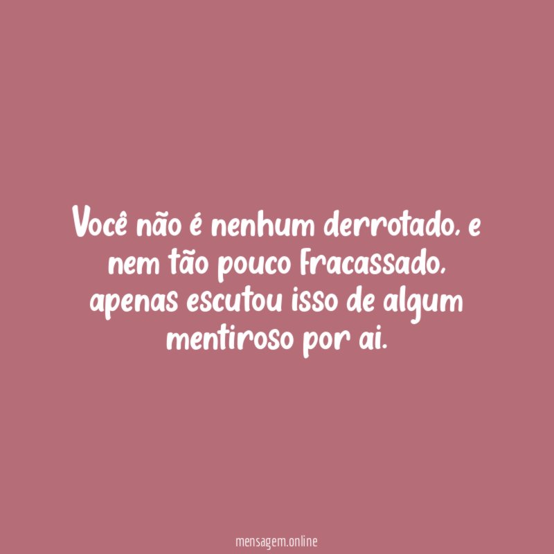 Você não é nenhum derrotado