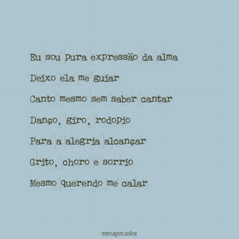 Eu sou pura expressão da alma Deixo ela me