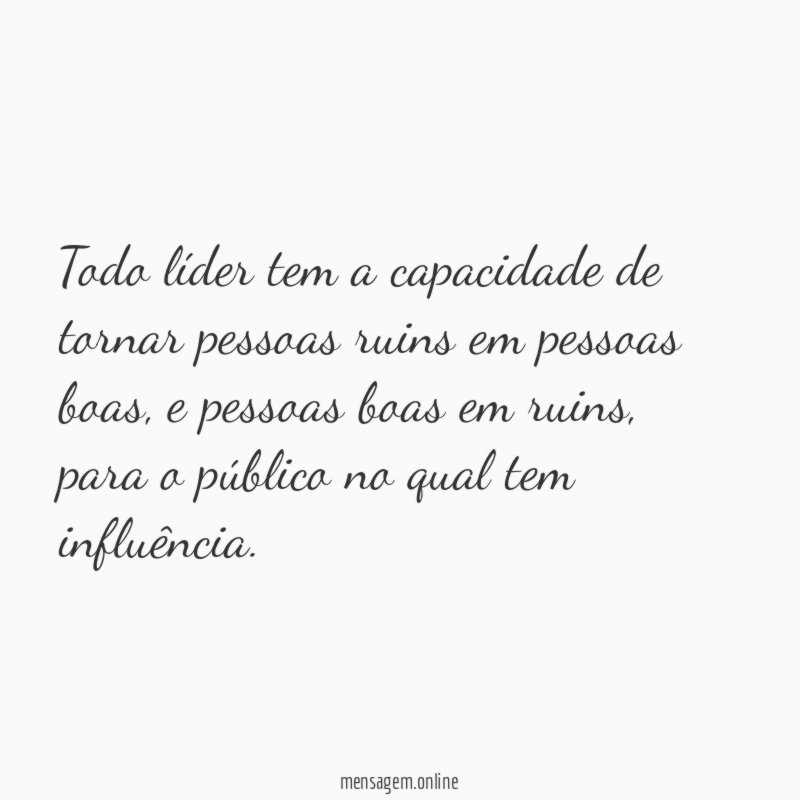 Todo líder tem a capacidade de tornar pessoas