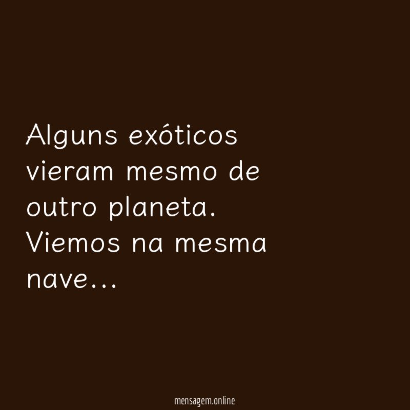 Alguns exóticos vieram mesmo de outro planeta
