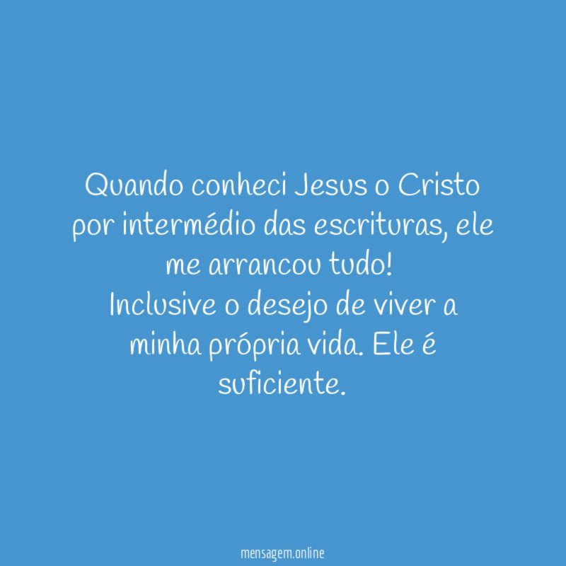 Quando conheci Jesus o Cristo por intermédio das escrituras