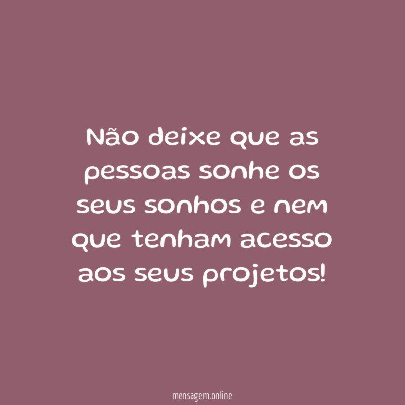 Não deixe que as pessoas sonhe os seus