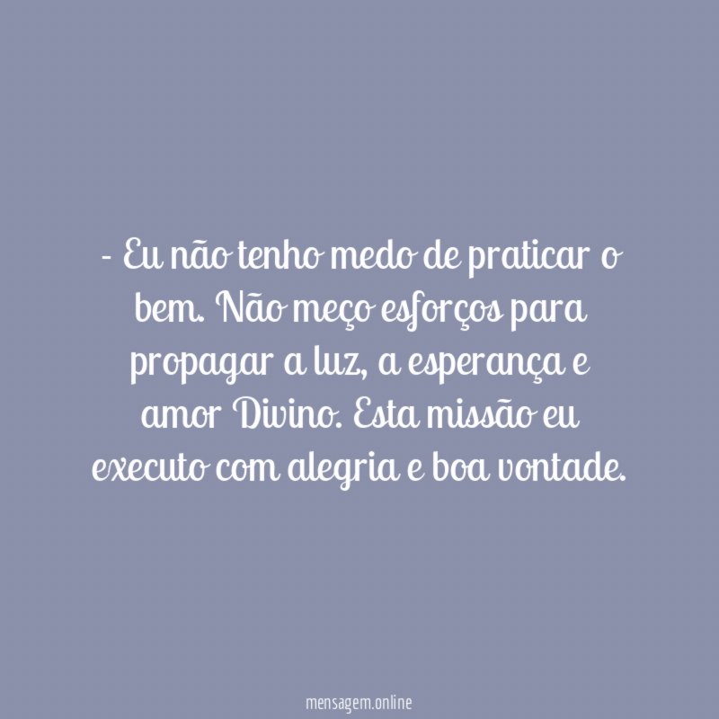 Eu não tenho medo de praticar o bem