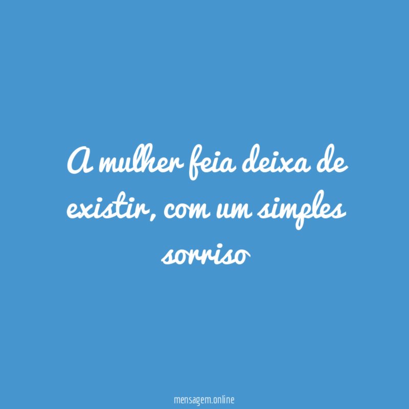 A mulher feia deixa de existir