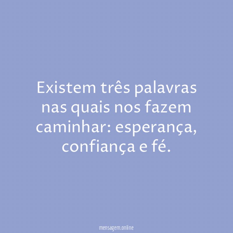 Existem três palavras nas quais nos fazem caminhar
