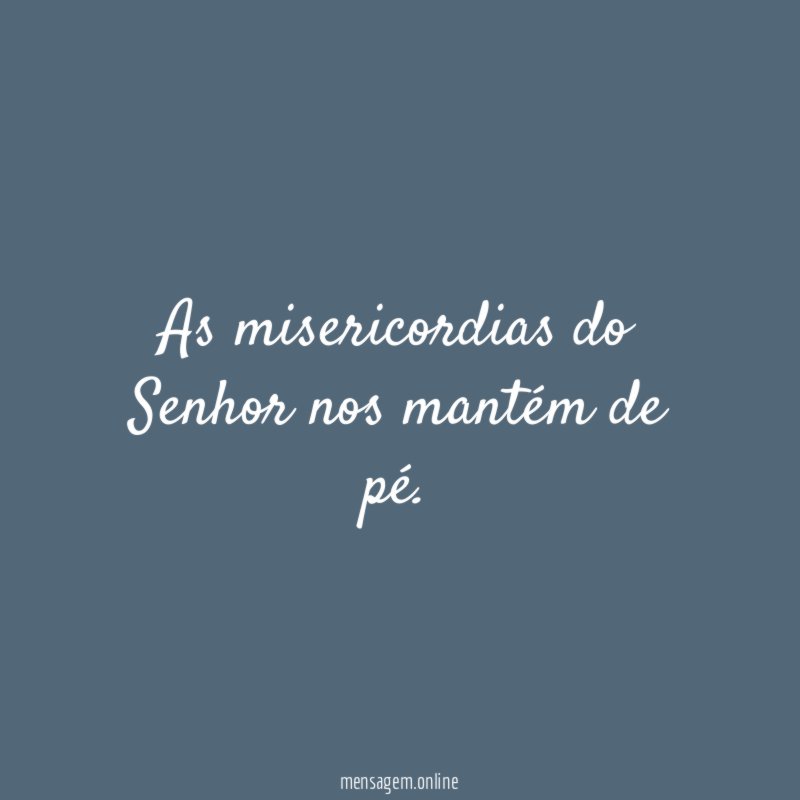As misericordias do Senhor nos mantém de pé