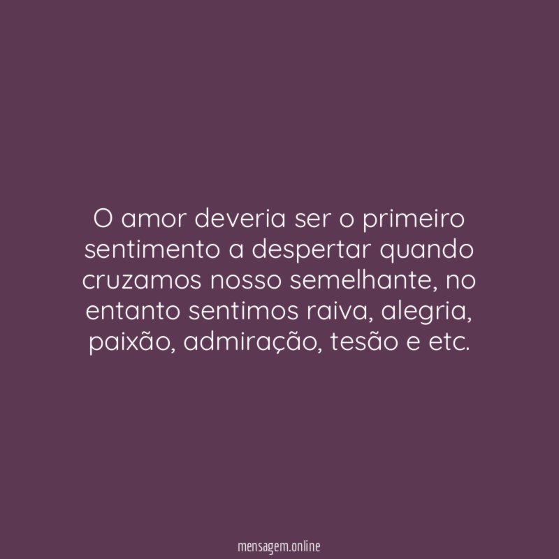 O amor deveria ser o primeiro sentimento a