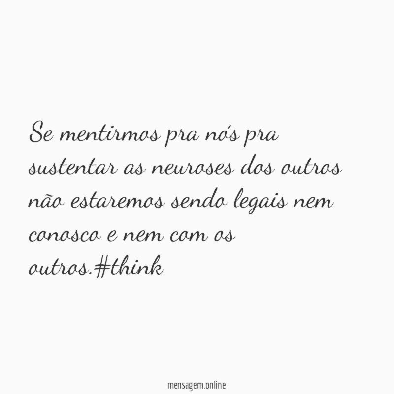 Se mentirmos pra nós pra sustentar as neuroses