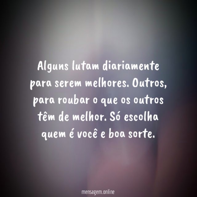 Alguns lutam diariamente para serem melhores