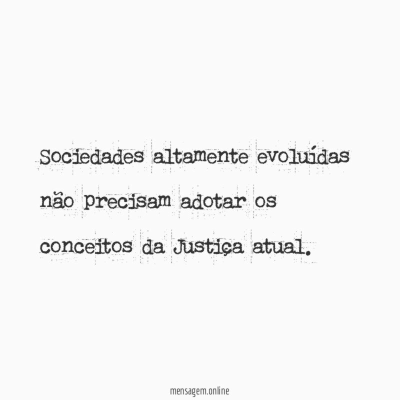 Sociedades altamente evoluídas não precisam adotar os conceitos